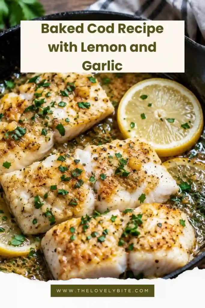 Baked Cod Recipe with Lemon and Garlic served in a skillet with fresh parsley and lemon slices. Flaky cod fillets baked until tender in a flavorful lemon butter sauce.