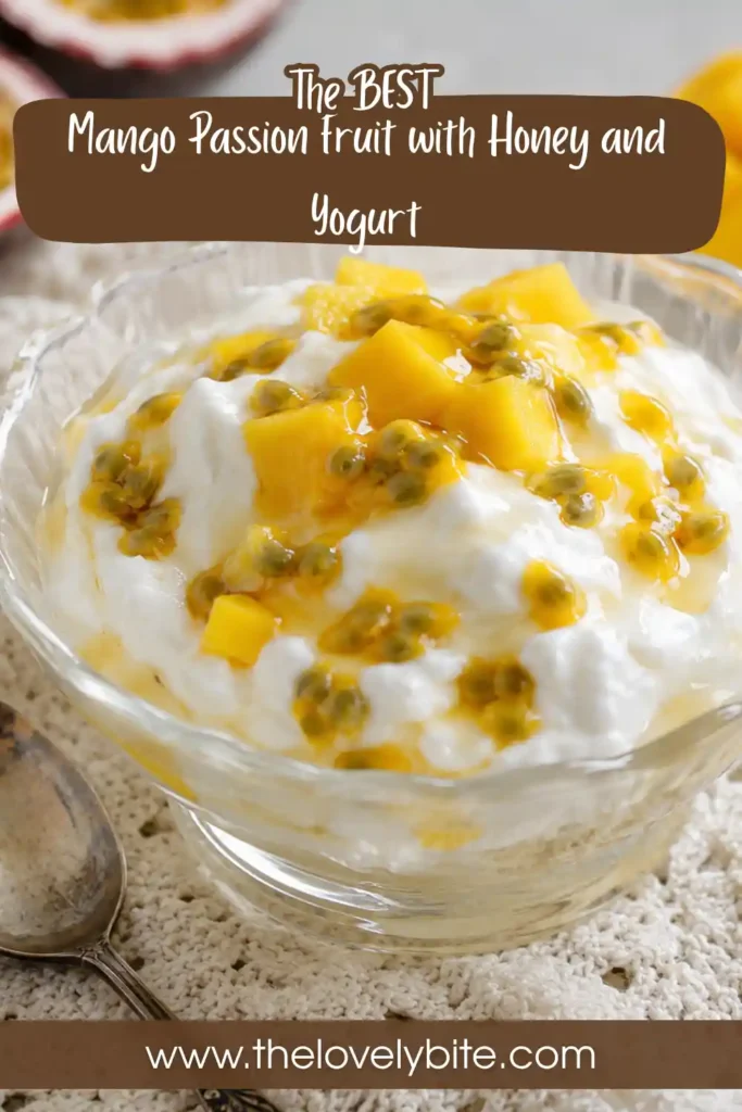 Mango Passion Fruit with Honey and Yogurt served in elegant dessert glasses with fresh mint garnish. A creamy tropical no-bake dessert featuring Greek yogurt, ripe mangoes, and passion fruit.