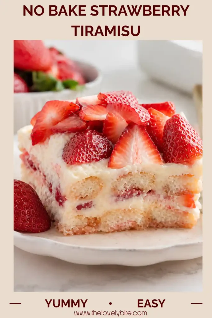 A beautiful slice of No Bake Strawberry Tiramisu layered with mascarpone cream, fresh strawberries, and soft ladyfingers. This elegant no bake dessert is creamy, fruity, and perfect for summer gatherings.
