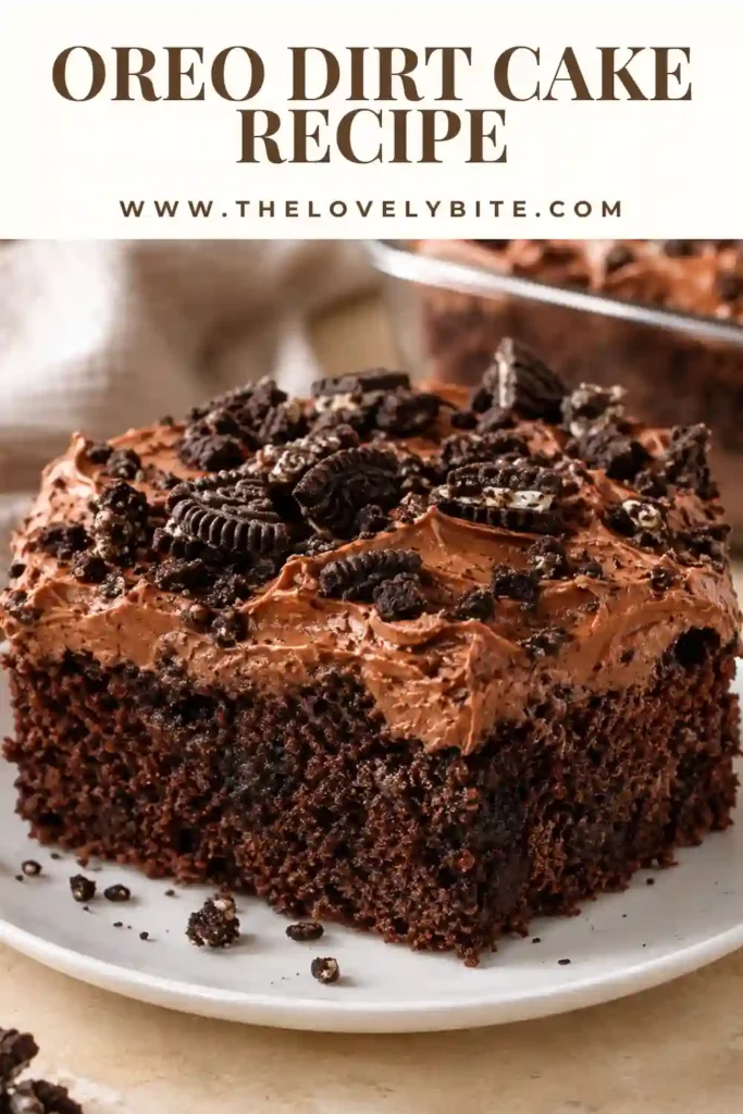 Oreo Dirt Cake Recipe with moist chocolate cake, hot fudge, chocolate pudding, whipped topping, and crushed Oreo cookies. Thick layers of creamy chocolate filling are covered with dark cookie crumbs.
