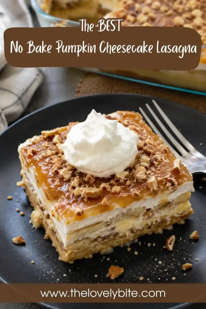 No Bake Pumpkin Cheesecake Lasagna layered with cinnamon graham crackers, creamy pumpkin cheesecake filling, caramel sauce, and toffee bits. The chilled pumpkin dessert is sliced into neat layers and topped with whipped cream.